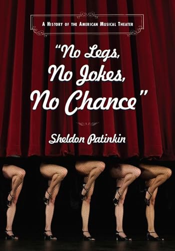 9780810119949: No Legs, No Jokes, No Chance: A History of the American Musical Theater