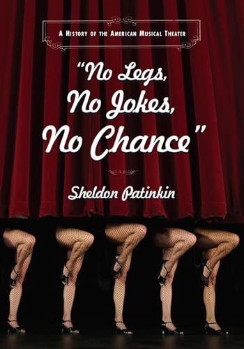 Stock image for No Legs, No Jokes, No Chance" : A History of the American Musical Theater for sale by Better World Books