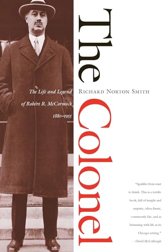 The Colonel: The Life and Legend of Robert R. McCormick, 1880-1955 (9780810120396) by Smith, Richard Norton