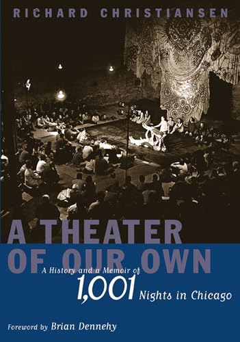A Theater of Our Own: A History and A Memoir of 1,001 Nights in Chicago