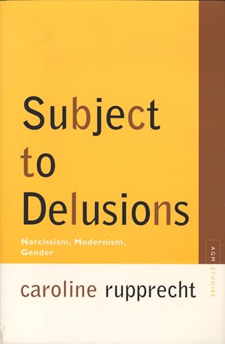 Subject to Delusions: Narcissism, Modernism, Gender (Avant-Garde & Modernism Studies)