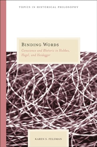 Stock image for Binding Words: Conscience and Rhetoric in Hobbes, Hegel, and Heidegger (Topics In Historical Philosophy) for sale by Midtown Scholar Bookstore