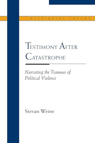 9780810123007: Testimony After Catastrophe: Narrating the Traumas of Political Violence