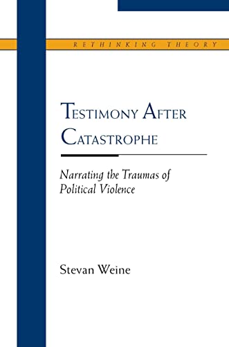 9780810123007: Testimony After Catastrophe: Narrating the Traumas of Political Violence (Rethinking Theory)