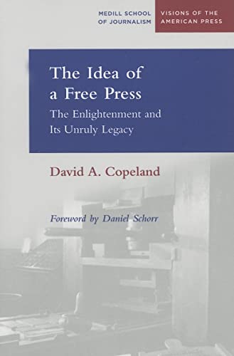Stock image for The Idea of a Free Press : The Enlightenment and Its Unruly Legacy for sale by Better World Books