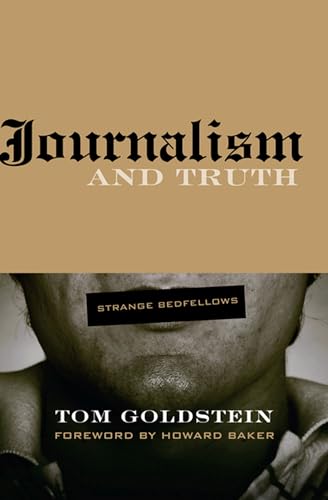 Journalism and Truth: Strange Bedfellows (Medill Visions Of The American Press) (9780810124332) by Goldstein, Tom