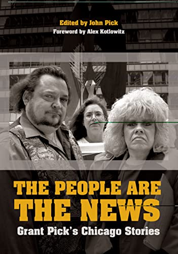 Stock image for The People Are the News: Grant Pick's Chicago Stories for sale by Open Books