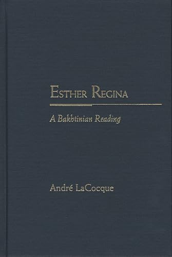 Esther Regina: A Bakhtinian Reading (Rethinking Theory) (9780810124585) by LaCocque, Andre