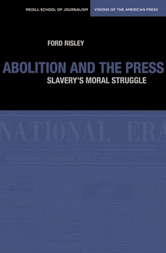 Imagen de archivo de Abolition and the Press: The Moral Struggle Against Slavery a la venta por ThriftBooks-Atlanta