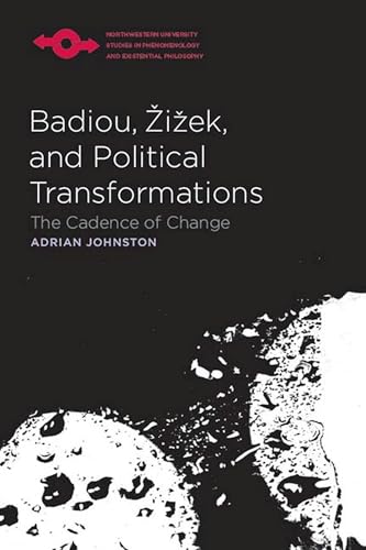 Badiou, Zizek, and Political Transformations: The Cadence of Change (Studies in Phenomenology and Existential Philosophy) (9780810125704) by Johnston, Adrian