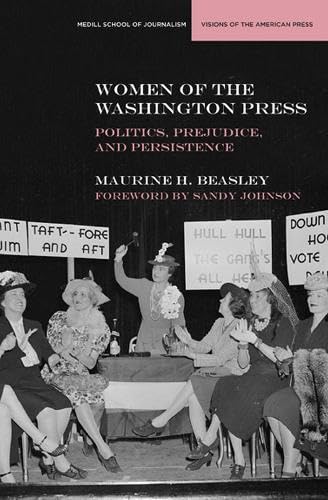 Imagen de archivo de Women of the Washington Press: Politics, Prejudice, and Persistence (Medill Visions Of The American Press) a la venta por HPB-Red