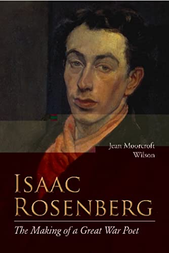 Isaac Rosenberg: The Making of a Great War Poet: A New Life (9780810126046) by Wilson, Jean Moorcroft