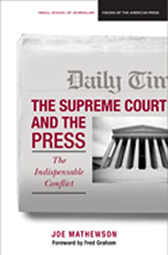 Stock image for The Supreme Court and the Press: The Indispensable Conflict (Medill Visions Of The American Press) for sale by Wonder Book