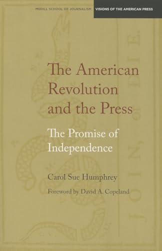 Stock image for The American Revolution and the Press: The Promise of Independence (Medill Visions Of The American Press) for sale by SecondSale