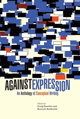 Stock image for Against Expression: An Anthology of Conceptual Writing (Avant-Garde & Modernism Collection) for sale by SGS Trading Inc