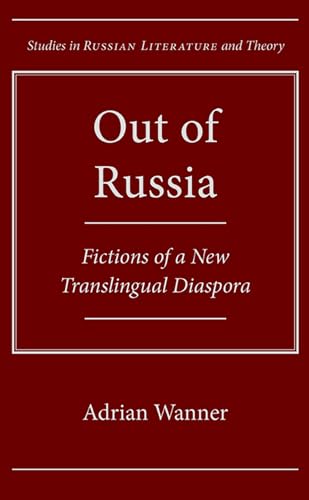 Stock image for Out of Russia: Fictions of a New Translingual Diaspora (Studies in Russian Literature and Theory) for sale by Midtown Scholar Bookstore