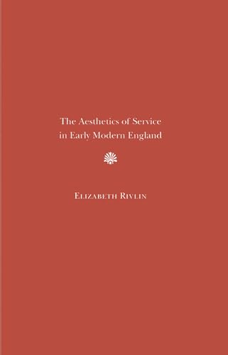 THE AESTHETIC OF SERVICE IN EARLY MODERN ENGLAND.