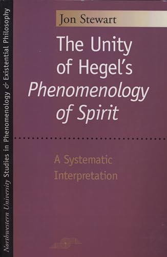 The Unity of Hegel's "Phenomenology of Spirit": A Systematic Interpretation (Studies in Phenomenology and Existential Philosophy) (9780810128040) by Stewart, Jon