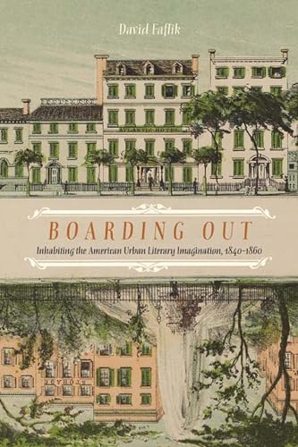 Stock image for Boarding Out: Inhabiting the American Urban Literary Imagination, 1840-1860 for sale by Buyback Express