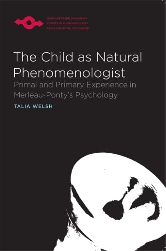 Beispielbild fr The Child as Natural Phenomenologist: Primal and Primary Experience in Merleau-Ponty's Psychology (Studies in Phenomenology and Existential Philosophy) zum Verkauf von Magers and Quinn Booksellers
