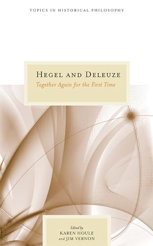 Stock image for Hegel and Deleuze: Together Again for the First Time (Topics In Historical Philosophy) for sale by Midtown Scholar Bookstore