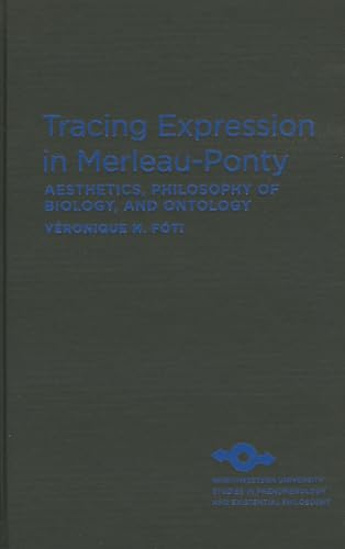 9780810129016: Tracing Expression in Merleau-Ponty: Aesthetics, Philosophy of Biology, and Ontology (Studies in Phenomenology and Existential Philosophy)