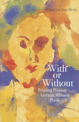 Stock image for With or Without: Reading Postwar German Women Poets for sale by HPB Inc.