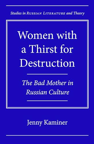 9780810129467: Women with a Thirst for Destruction: The Bad Mother in Russian Culture (Studies in Russian Literature and Theory)