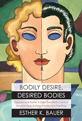 Beispielbild fr Bodily Desire, Desired Bodies: Gender and Desire in Early Twentieth-Century German and Austrian Novels and Paintings zum Verkauf von Solr Books