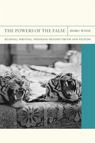 Stock image for The Powers of the False : Reading, Writing, Thinking Beyond Truth and Fiction for sale by Better World Books