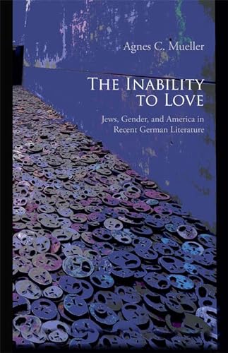 Beispielbild fr The Inability to Love: Jews, Gender, and America in Recent German Literature zum Verkauf von Atticus Books