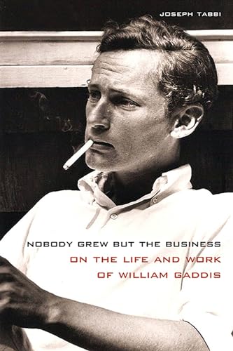 Imagen de archivo de Nobody Grew but the Business: On the Life and Work of William Gaddis a la venta por Midtown Scholar Bookstore