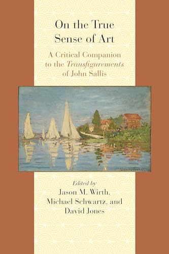 Stock image for On the True Sense of Art: A Critical Companion to the Transfigurements of John Sallis (Comparative and Continental Philosophy) for sale by Atticus Books