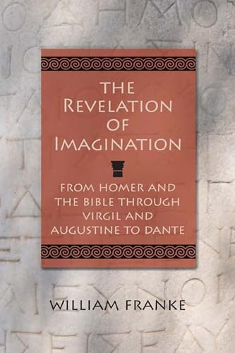 Beispielbild fr The Revelation of Imagination: From Homer and the Bible through Virgil and Augustine to Dante zum Verkauf von Midtown Scholar Bookstore