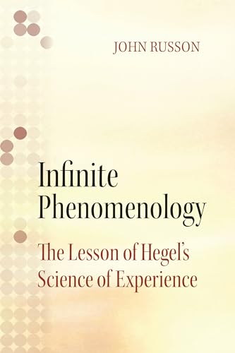 Beispielbild fr Infinite Phenomenology: The Lessons of Hegel's Science of Experience zum Verkauf von Atticus Books