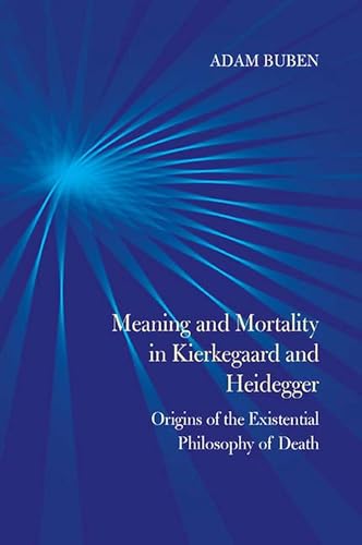 Stock image for Meaning and Mortality in Kierkegaard and Heidegger: Origins of the Existential Philosophy of Death for sale by Midtown Scholar Bookstore