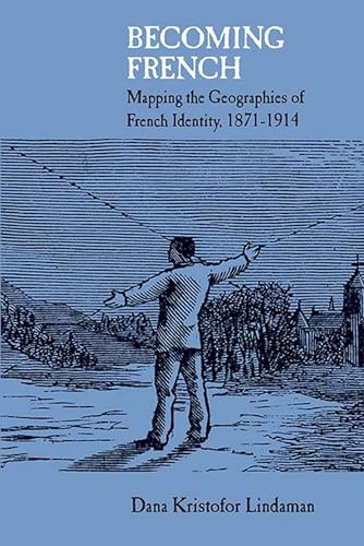 9780810132801: Becoming French: Mapping the Geographies of French Identity, 1871–1914