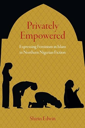 9780810133679: Privately Empowered: Expressing Feminism in Islam in Northern Nigerian Fiction