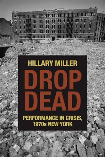 Stock image for Drop Dead: Performance in Crisis, 1970s New York for sale by ThriftBooks-Atlanta