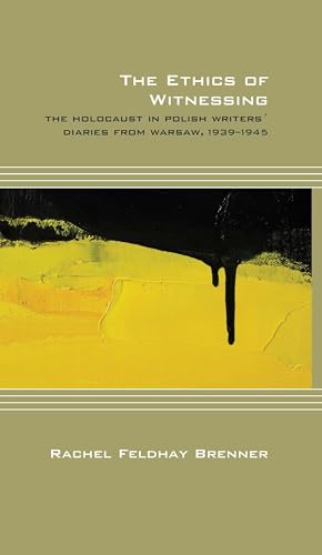 9780810134447: The Ethics of Witnessing: The Holocaust in Polish Writers' Diaries from Warsaw, 1939-1945 (Cultural Expressions of World War II)