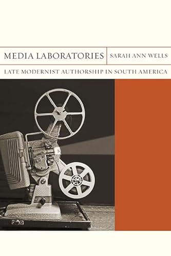 Beispielbild fr Media Laboratories: Late Modernist Authorship in South America (Volume 25) (FlashPoints) zum Verkauf von Midtown Scholar Bookstore