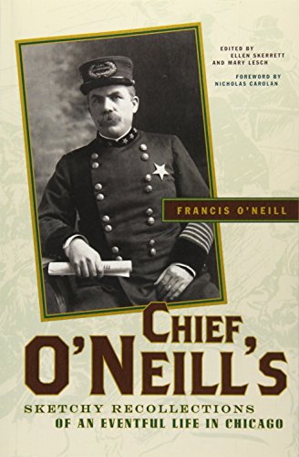 Imagen de archivo de Chief O'Neill's Sketchy Recollections of an Eventful Life in Chicago a la venta por Midtown Scholar Bookstore