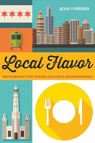 Imagen de archivo de Local Flavor: Restaurants That Shaped Chicago's Neighborhoods (Second to None: Chicago Stories) a la venta por SecondSale