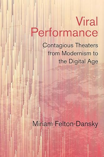 Beispielbild fr Viral Performance: Contagious Theaters from Modernism to the Digital Age zum Verkauf von Books Unplugged
