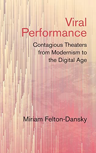 Beispielbild fr Viral Performance: Contagious Theaters from Modernism to the Digital Age zum Verkauf von Midtown Scholar Bookstore