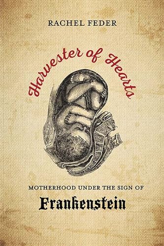 Stock image for Harvester of Hearts: Motherhood under the Sign of Frankenstein for sale by Midtown Scholar Bookstore