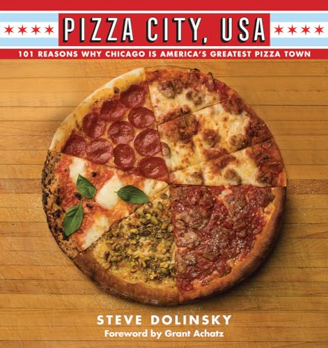 Stock image for Pizza City, USA: 101 Reasons Why Chicago Is America's Greatest Pizza Town for sale by West Coast Bookseller
