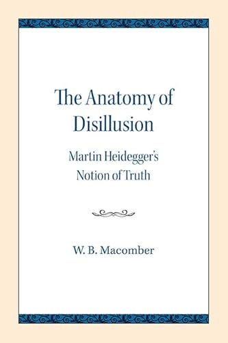 Beispielbild fr The Anatomy of Disillusion Martin Heidegger's Notion of Truth Studies in Phenomenology and Existential Philosophy zum Verkauf von PBShop.store US