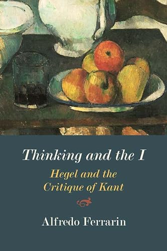 Stock image for Thinking and the I: Hegel and the Critique of Kant for sale by GF Books, Inc.