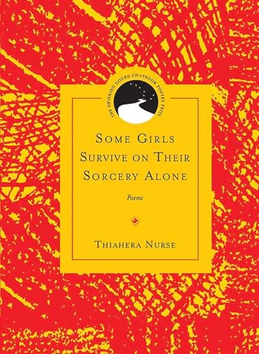 

Some Girls Survive on Their Sorcery Alone: Poems (Drinking Gourd Chapbook Poetry Prize)